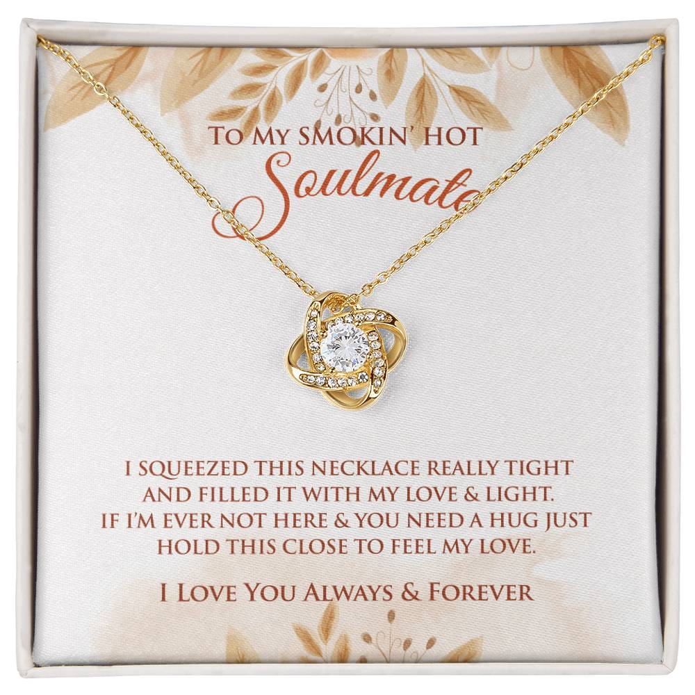 To My Smokin' Hot Soulmate | I Squeezed This Necklace | Love Knot Necklace