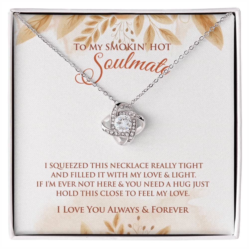 To My Smokin' Hot Soulmate | I Squeezed This Necklace | Love Knot Necklace